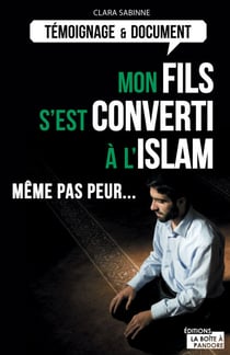 Mon fils s'est converti à l'islam - Même pas peur...