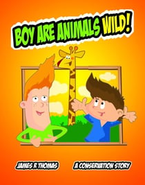 Boy Are Animals Wild!: A Conservation Story! - Conservation, #4