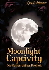 Moonlight Captivity - Die Ketten deiner Freiheit