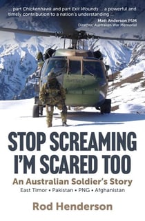 Stop Screaming, I'm Scared Too - An Australian soldier's story