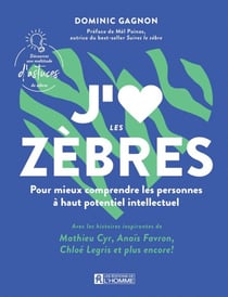 J'aime les zèbres - Pour mieux comprendre les personnes à haut potentiel intellectuel