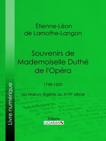 Souvenirs de Mademoiselle Duthé de l'Opéra - 1748-1830 - Les Mœurs légères au XVIIIe siècle