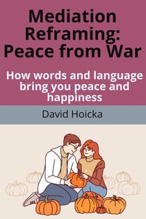 Mediation Reframing Peace From War:  How words and language bring you peace and happiness - Mediation for Life and Peace, #2
