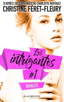 Les intrigantes - Tome 1- Rivales