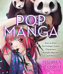 Pop Manga - How to Draw the Coolest, Cutest Characters, Animals, Mascots, and More