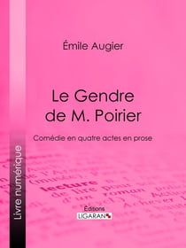 Le Gendre de M. Poirier - Comédie en quatre actes en prose