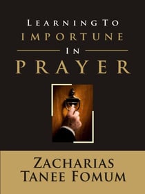 Learning to Importune in Prayer - Prayer Power Series, #19