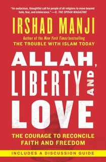Allah, Liberty and Love - The Courage to Reconcile Faith and Freedom