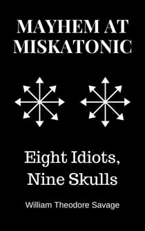 Mayhem at Miskatonic: Eight Idiots, Nine Skulls - Mayhem at Miskatonic, #2