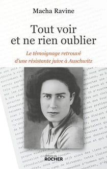 Tout voir et ne rien oublier - Le témoignage retrouvé d'une résistante juive à Auschwitz