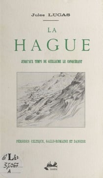 La Hague : jusqu'aux temps de Guillaume le Conquérant. Périodes celtique, gallo-romaine et danoise