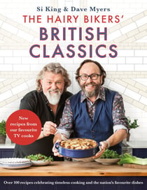 The Hairy Bikers' British Classics - Over 100 recipes celebrating timeless cooking and the nation's favourite dishes