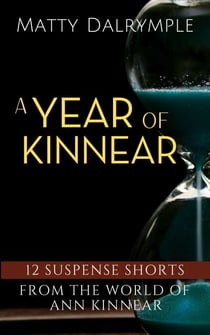 A Year of Kinnear: 12 Suspense Shorts from the World of Ann Kinnear - The Ann Kinnear Suspense Shorts
