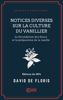 Notices diverses sur la culture du vanillier - La fécondation des fleurs et la préparation de la vanille
