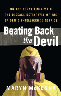 Beating Back the Devil - On the Front Lines with the Disease Detectives of