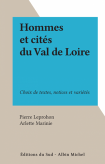 Hommes et cités du Val de Loire - Choix de textes, notices et variétés