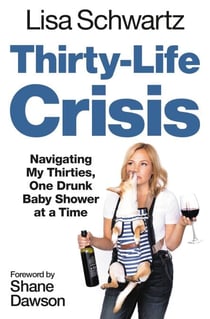 Thirty-Life Crisis - Navigating My Thirties, One Drunk Baby Shower at a Time