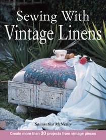 Sewing With Vintage Linens - Create more than 30 projects from vintage pieces