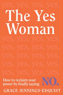 The Yes Woman - How to reclaim your power by finally saying NO