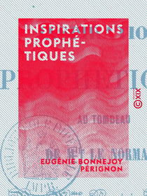 Inspirations prophétiques - Au tombeau de mademoiselle Le Normand