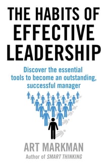 The Habits of Effective Leadership - Discover the essential tools to become an outstanding, successful manager