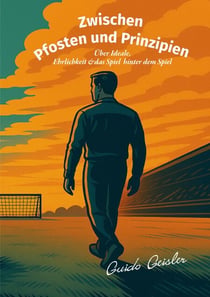 Zwischen Pfosten und Prinzipien - Über Ideale, Ehrlichkeit und das Spiel hinter dem Spiel