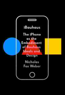 iBauhaus - The iPhone as the Embodiment of Bauhaus Ideals and Design