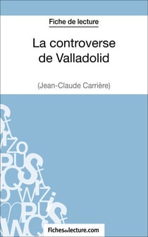 La controverse de Valladolid - Jean-Claude Carrière (Fiche de lecture) - Analyse complète de l'oeuvre