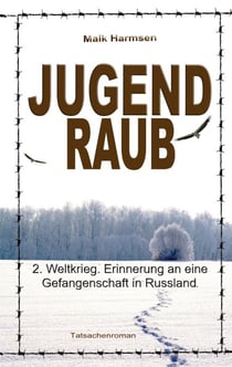 Jugendraub - 2. Weltkrieg: Erinnerung an eine Gefangenschaft in Russland