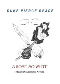 A Rose So White - A Medieval Melodrama Novella - The Red And The Gold, #6