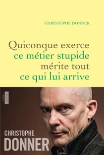 Quiconque exerce ce métier stupide mérite tout ce qui lui arrive - roman