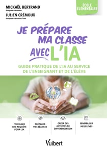 Je prépare ma classe avec l’IA - élémentaire - Guide pratique de l’IA au service de l’enseignant et de l’élève