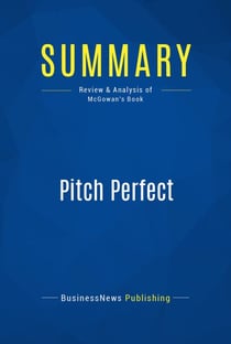 Summary: Pitch Perfect - Review and Analysis of Bill McGowan's Book