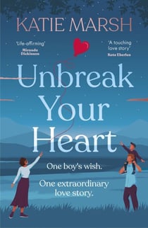Unbreak Your Heart - An emotional and uplifting love story that will capture readers' hearts