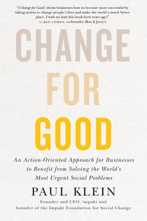 Change for Good - An Action-Oriented Approach for Businesses to Benefit from Solving the World's Most Urgent Social Problems