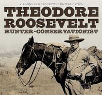 Theodore Roosevelt - Hunter-Conservationist