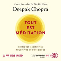 Tout est méditation - Pratiques méditatives pour vivre en conscience