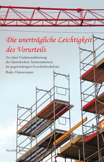 Die unerträgliche Leichtigkeit des Vorurteils - Zu einer Funktionalisierung des historischen Antisemitismus im gegenwärtigen Geschichtsdiskurs
