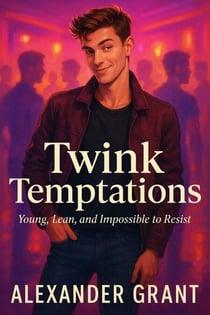 Twink Temptations: Young, Lean, and Impossible to Resist - Pretty Boys & Bad Decisions, #2