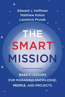 The Smart Mission - NASA’s Lessons for Managing Knowledge, People, and Projects