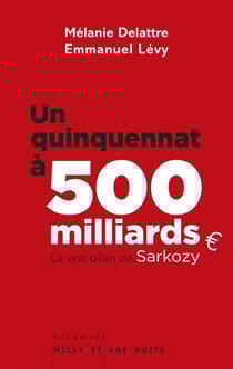 Un quinquennat à 500 millards - Le vrai bilan de Sarkozy
