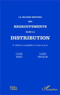 La grande histoire des regroupements dans la distribution - (2e édition complétée et mise à jour)