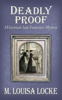 Deadly Proof: A Victorian San Francisco Mystery - Victorian San Francisco Mystery, #4