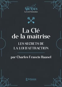 La Clé de la maîtrise – Les secrets de la Loi d'attraction