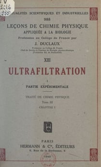 Ultrafiltration (1). Partie expérimentale. Traité de chimie physique (tome III, chapitre I)