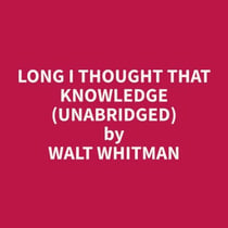 Long I Thought that Knowledge (Unabridged)