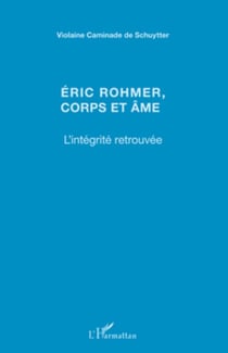 Eric Rohmer, corps et âme - L'intégrité retrouvée