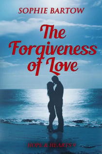 The Forgiveness of Love: A Small Town Forced Proximity Mystery Romance - Hope & Hearts from Swan Harbor, #9
