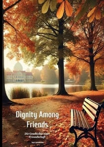 Dignity Among Friends - Die Geschichte einer Freund