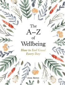 The A–Z of Wellbeing - How to Feel Good Every Day